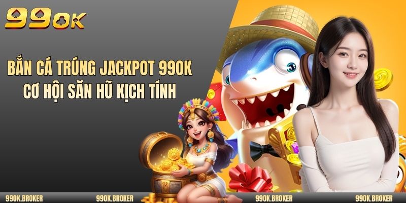 Bắn cá trúng jackpot