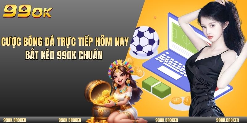 Cược bóng đá trực tiếp hôm nay