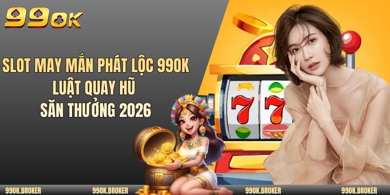 Slot may mắn phát lộc