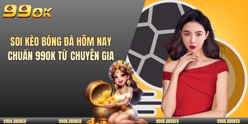 Soi kèo bóng đá hôm nay chuẩn